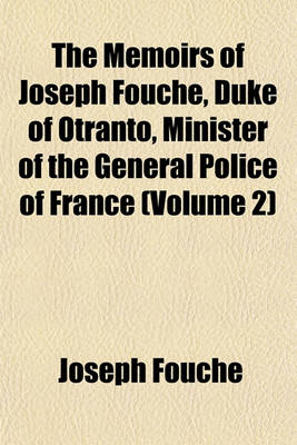 Book cover for The Memoirs of Joseph Fouche, Duke of Otranto, Minister of the General Police of France (Volume 2)