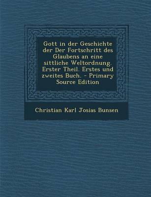 Book cover for Gott in Der Geschichte Der Der Fortschritt Des Glaubens an Eine Sittliche Weltordnung. Erster Theil. Erstes Und Zweites Buch.