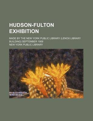 Book cover for Hudson-Fulton Exhibition; Made by the New York Public Library (Lenox Library Building) September 1909