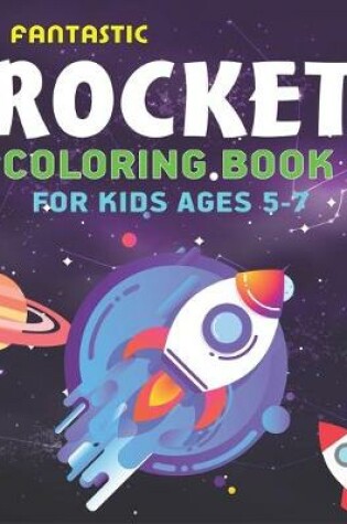 Cover of Fantastic Rocket Coloring Book for Kids Ages 5-7