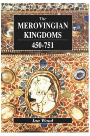 Cover of The Merovingian Kingdoms 450 - 751