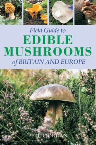 Cover of Field Guide Edible Mushrooms of Britain and Europe