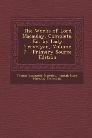 Cover of Works of Lord Macaulay, Complete, Ed. by Lady Trevelyan, Volume 7