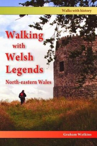 Cover of Walking with Welsh Legends: North-Eastern Wales