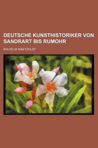 Cover of Deutsche Kunsthistoriker Von Sandrart Bis Rumohr