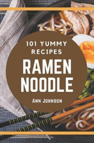 Cover of 101 Yummy Ramen Noodle Recipes