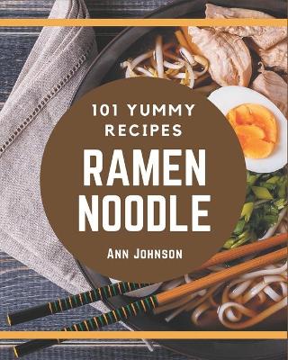 Book cover for 101 Yummy Ramen Noodle Recipes