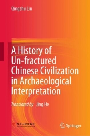 Cover of A History of Un-fractured Chinese Civilization in Archaeological Interpretation