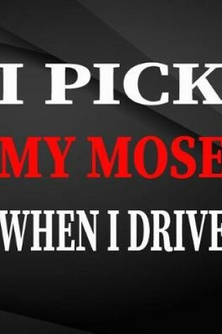 Cover of I pick my nose when i drive.