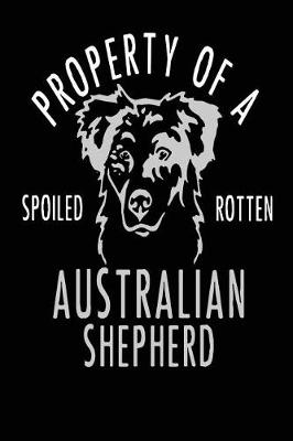 Book cover for Property of a Spoiled Rotten Australian Shepherd