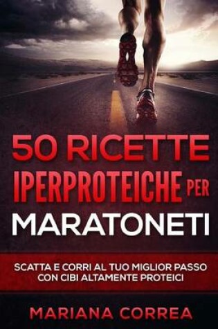 Cover of 50 RICETTE IPERPROTEICHE PeR MARATONETI