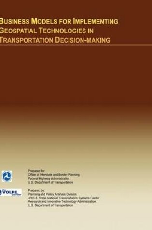 Cover of Business Models for Implementing Geospatial Technologies in Transportation Decision-Making