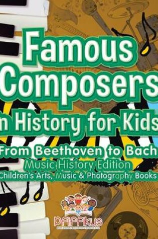 Cover of Famous Composers in History for Kids! From Beethoven to Bach