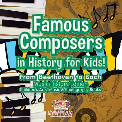 Book cover for Famous Composers in History for Kids! From Beethoven to Bach