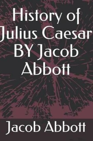Cover of History of Julius Caesar by Jacob Abbott