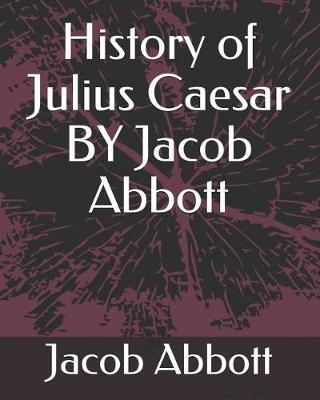 Book cover for History of Julius Caesar by Jacob Abbott