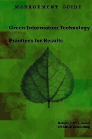 Cover of Green Information Technology Practices for Results: A Management Guide