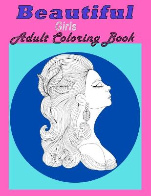 Book cover for Beautiful Girls Adult Coloring Book