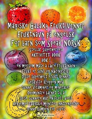 Book cover for Magiske Galaxy Frukt Venner Fruktnavn på engelsk For barn som Speak NORSK Stellar Superheroes AKTIVITET BOOK BOK 1 en morsom måte å lære frukt navn