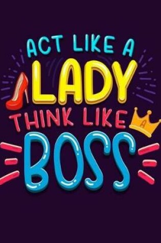 Cover of Act Like A Lady Think Like A Boss