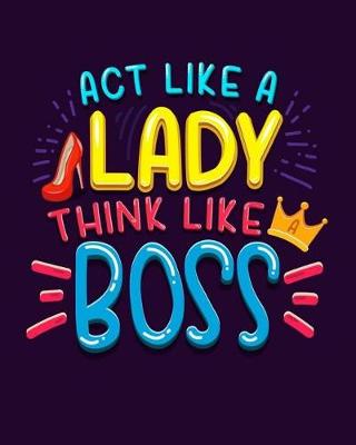 Cover of Act Like A Lady Think Like A Boss