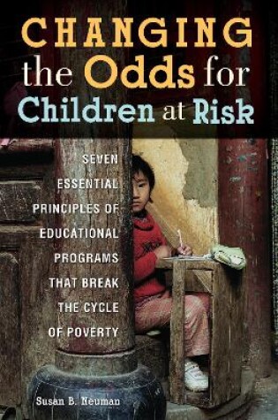 Cover of Changing the Odds for Children at Risk: Seven Essential Principles of Educational Programs That Break the Cycle of Poverty