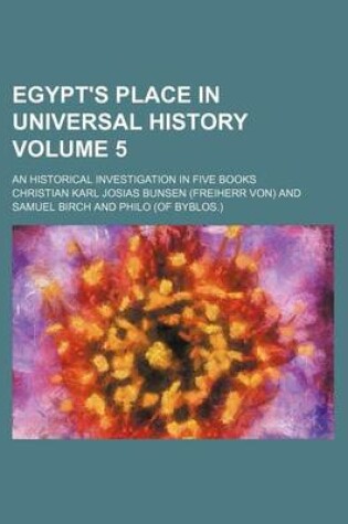 Cover of Egypt's Place in Universal History Volume 5; An Historical Investigation in Five Books