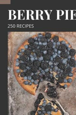 Cover of 250 Berry Pie Recipes