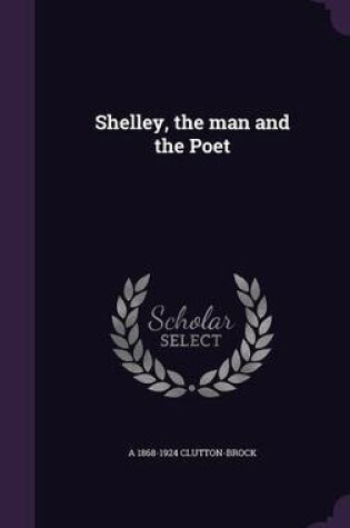 Cover of Shelley, the Man and the Poet