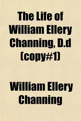 Book cover for The Life of William Ellery Channing, D.D (Copy#1)