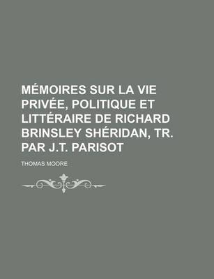 Book cover for Memoires Sur La Vie Privee, Politique Et Litteraire de Richard Brinsley Sheridan, Tr. Par J.T. Parisot