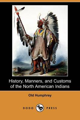 Book cover for History, Manners, and Customs of the North American Indians (Illustrated Edition) (Dodo Press)