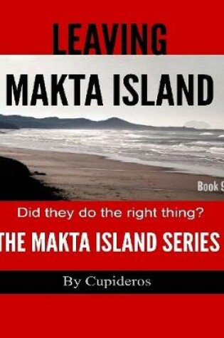 Cover of Leaving Makta Island Book 9: The Makta Island Series