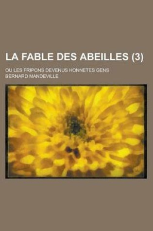 Cover of La Fable Des Abeilles; Ou Les Fripons Devenus Honnetes Gens (3 )