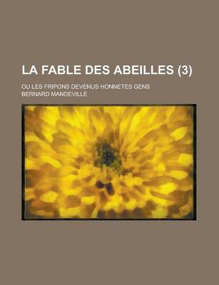 Book cover for La Fable Des Abeilles; Ou Les Fripons Devenus Honnetes Gens (3 )