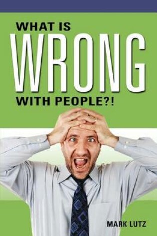 Cover of What Is Wrong with People?!