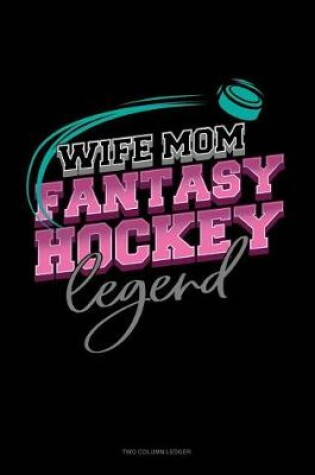 Cover of Wife Mom Fantasy Hockey Legend