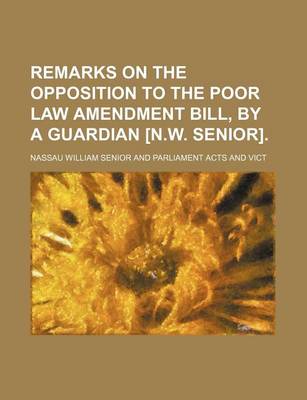 Book cover for Remarks on the Opposition to the Poor Law Amendment Bill, by a Guardian [N.W. Senior].