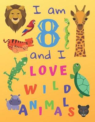 Book cover for I am 8 and I Love Wild Animals