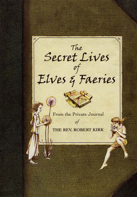 Book cover for The Secret Lives of Elves and Faeries