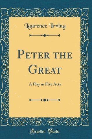 Cover of Peter the Great: A Play in Five Acts (Classic Reprint)