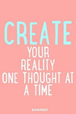 Cover of Create Your Reality One Thought at a Time
