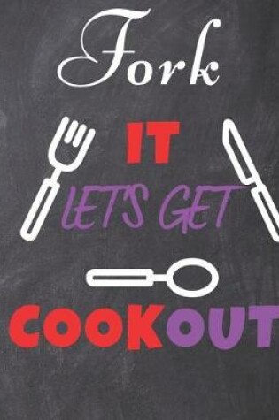 Cover of Blank Recipe Book Fork It Let's Get CookOut