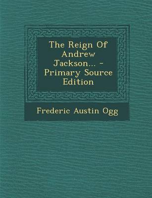 Book cover for The Reign of Andrew Jackson... - Primary Source Edition