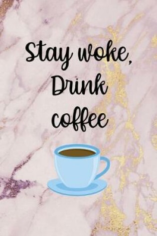 Cover of Stay Woke Drink Coffee