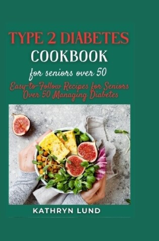 Cover of Type 2 Diabetes Cookbook for Seniors Over 50