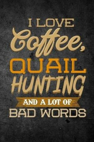 Cover of I Love Coffee, Quail Hunting, And A Lot Of Bad Words