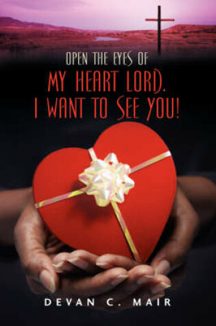 Cover of Open the Eyes of My Heart Lord. I Want To See You!