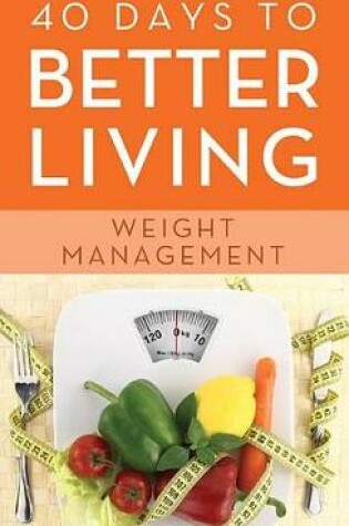 Cover of 40 Days to Better Living--Weight Management