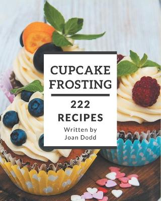 Book cover for 222 Cupcake Frosting Recipes